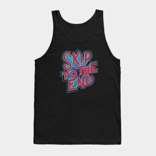 Skip To The End Tank Top